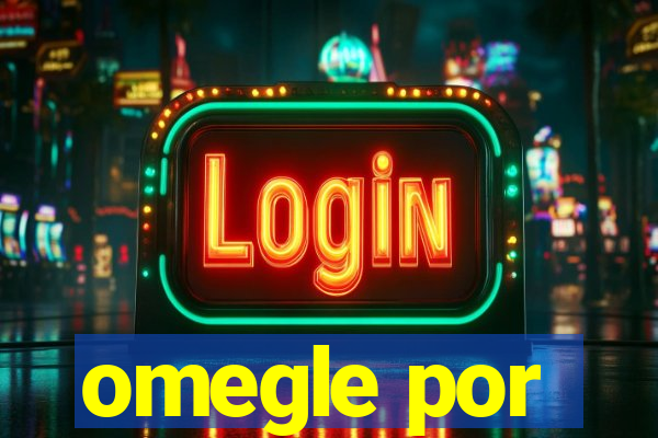 omegle por